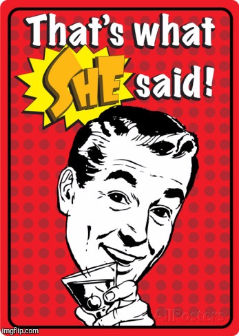 THAT'S WHAT SHE SAID | made w/ Imgflip meme maker