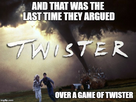 AND THAT WAS THE LAST TIME THEY ARGUED OVER A GAME OF TWISTER | made w/ Imgflip meme maker