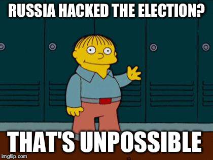 ralph wiggum | RUSSIA HACKED THE ELECTION? THAT'S UNPOSSIBLE | image tagged in ralph wiggum | made w/ Imgflip meme maker