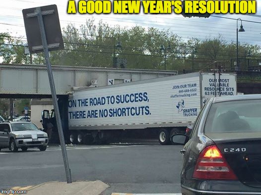 Experience Is The Best Teacher | A GOOD NEW YEAR'S RESOLUTION | image tagged in truck,epic fail | made w/ Imgflip meme maker