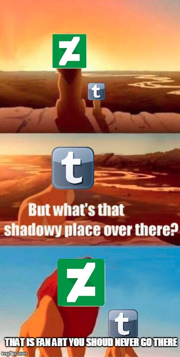 deviantart reminds tum.blr | THAT IS FAN ART YOU SHOUD NEVER GO THERE | image tagged in memes,simba shadowy place,tumblr,deviantart,funny,fan art | made w/ Imgflip meme maker