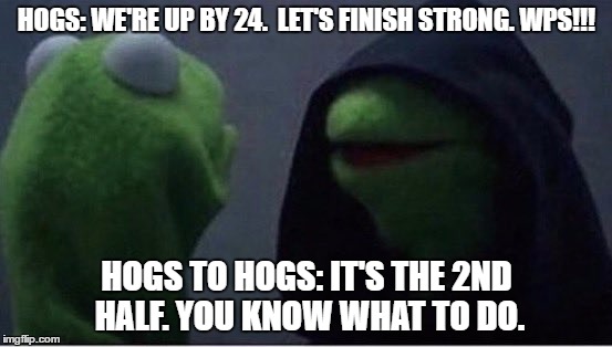 Disappointment | HOGS: WE'RE UP BY 24.  LET'S FINISH STRONG. WPS!!! HOGS TO HOGS: IT'S THE 2ND HALF. YOU KNOW WHAT TO DO. | image tagged in razorbacks,bielema,buhbye | made w/ Imgflip meme maker