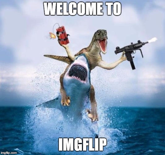 Dinosaur Riding Shark | WELCOME TO; IMGFLIP | image tagged in dinosaur riding shark | made w/ Imgflip meme maker
