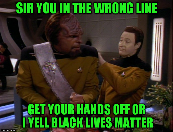 Black lives matters | SIR YOU IN THE WRONG LINE; GET YOUR HANDS OFF OR I YELL BLACK LIVES MATTER | image tagged in black lives matter,black people,hands up,black and white,no racism,racist | made w/ Imgflip meme maker