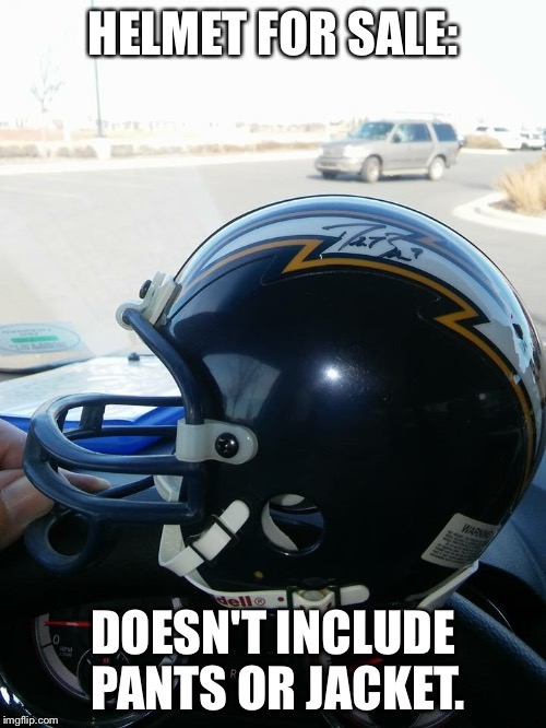 HELMET FOR SALE:; DOESN'T INCLUDE PANTS OR JACKET. | image tagged in charger | made w/ Imgflip meme maker