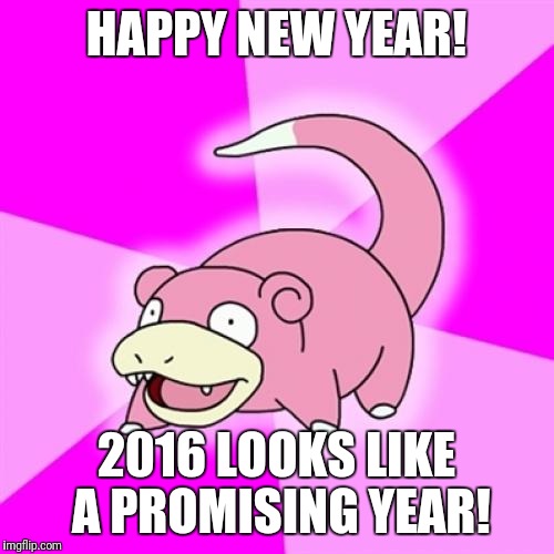 Slowpoke | HAPPY NEW YEAR! 2016 LOOKS LIKE A PROMISING YEAR! | image tagged in memes,slowpoke,new years,celebration | made w/ Imgflip meme maker