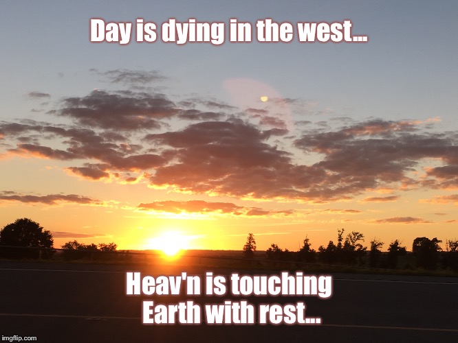 At Set of Sun | Day is dying in the west... Heav'n is touching Earth with rest... | image tagged in sunset,relax,worship | made w/ Imgflip meme maker