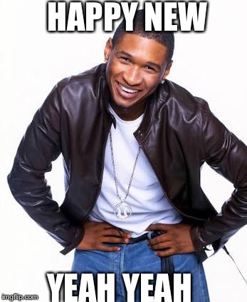 HAPPY NEW; YEAH YEAH | image tagged in usher,happy new year,new year 2016,new year | made w/ Imgflip meme maker