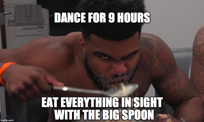 Me Eating Like | DANCE FOR 9 HOURS; EAT EVERYTHING IN SIGHT 
WITH THE BIG SPOON | image tagged in me eating like | made w/ Imgflip meme maker