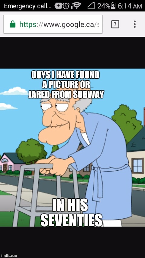GUYS I HAVE FOUND A PICTURE OR JARED FROM SUBWAY; IN HIS SEVENTIES | image tagged in trye | made w/ Imgflip meme maker