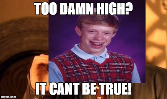 TOO DAMN HIGH? IT CANT BE TRUE! | made w/ Imgflip meme maker