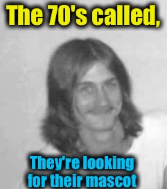 The 70's called, They're looking for their mascot | made w/ Imgflip meme maker