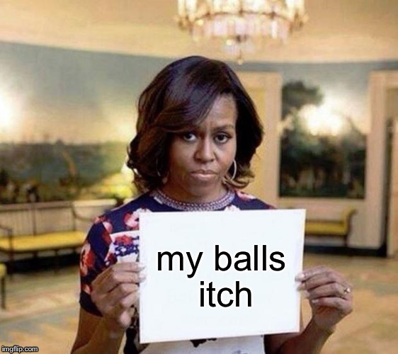 my balls itch | made w/ Imgflip meme maker