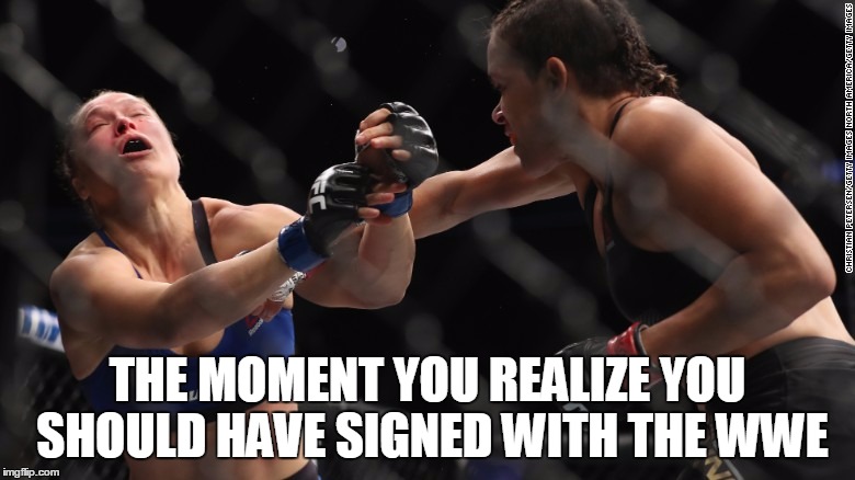 ronda rousey | THE MOMENT YOU REALIZE YOU SHOULD HAVE SIGNED WITH THE WWE | image tagged in funny,ouch,wwe,ufc | made w/ Imgflip meme maker
