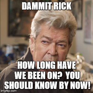DAMMIT RICK HOW LONG HAVE WE BEEN ON?  YOU SHOULD KNOW BY NOW! | made w/ Imgflip meme maker