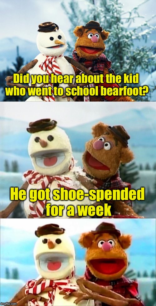 Christmas Puns With Fozzie Bear  | Did you hear about the kid who went to school bearfoot? He got shoe-spended for a week | image tagged in christmas puns with fozzie bear | made w/ Imgflip meme maker