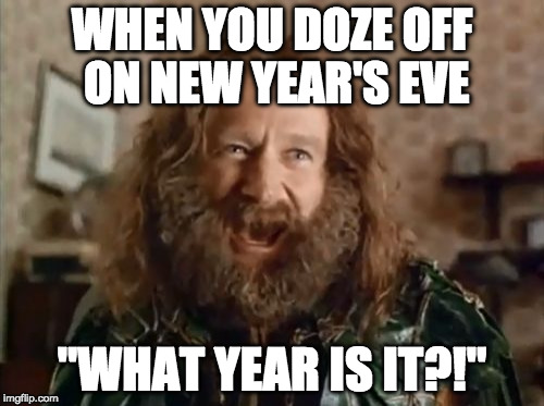 So long and thanks for all the fish, 2016! | WHEN YOU DOZE OFF ON NEW YEAR'S EVE; "WHAT YEAR IS IT?!" | image tagged in memes,what year is it,2017,new years,happy new year | made w/ Imgflip meme maker