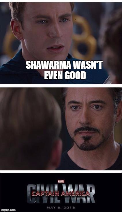 Marvel Civil War 1 Meme | SHAWARMA WASN'T EVEN GOOD | image tagged in memes,marvel civil war 1 | made w/ Imgflip meme maker