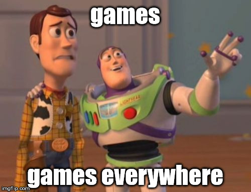 X, X Everywhere Meme | games games everywhere | image tagged in memes,x x everywhere | made w/ Imgflip meme maker