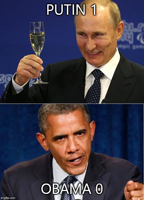 Putin-Obama | PUTIN 1; OBAMA 0 | image tagged in putin-obama | made w/ Imgflip meme maker