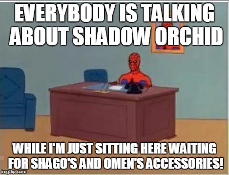 Spiderman Computer Desk Meme | EVERYBODY IS TALKING ABOUT SHADOW ORCHID; WHILE I'M JUST SITTING HERE WAITING FOR SHAGO'S AND OMEN'S ACCESSORIES! | image tagged in memes,spiderman computer desk,spiderman | made w/ Imgflip meme maker