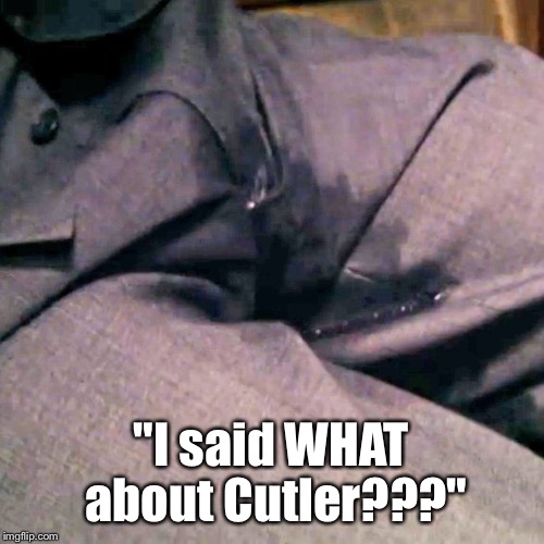 "I said WHAT about Cutler???" | made w/ Imgflip meme maker