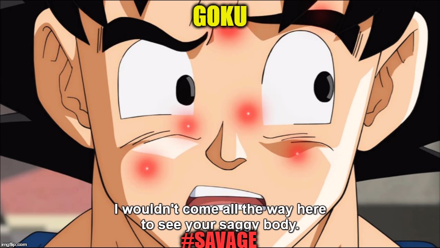 Goku #savage | GOKU; #SAVAGE | image tagged in goku,savage,dbz,dragon ball z,anime | made w/ Imgflip meme maker