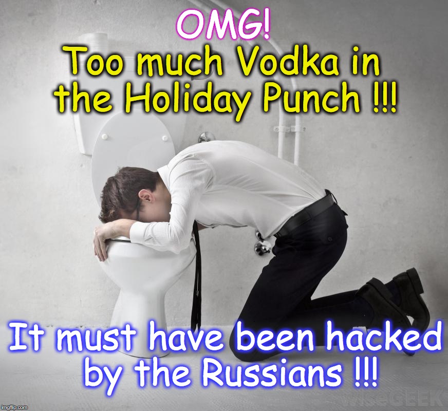 vomiting politician | OMG! Too much Vodka in the Holiday Punch !!! It must have been hacked by the Russians !!! | image tagged in vomiting politician | made w/ Imgflip meme maker