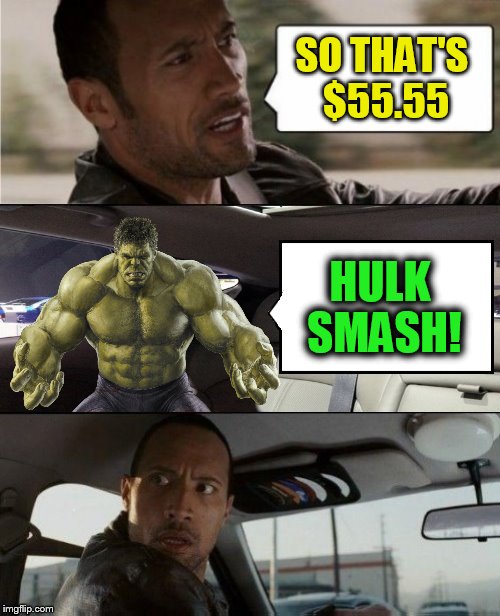 SO THAT'S $55.55 HULK SMASH! | made w/ Imgflip meme maker