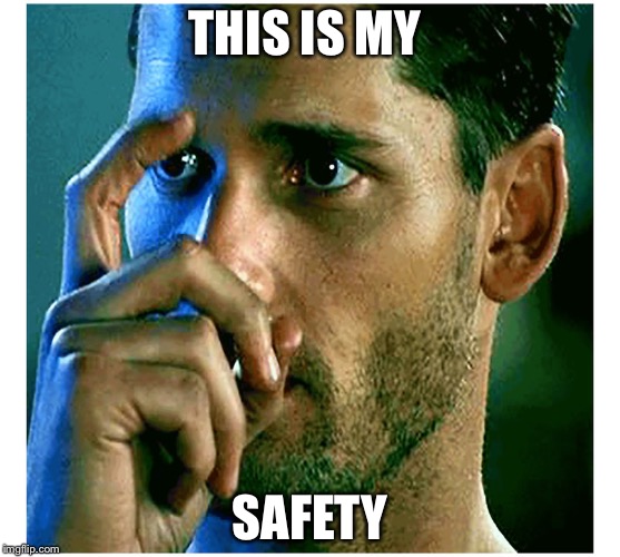This is my safety | THIS IS MY SAFETY | image tagged in this is my safety | made w/ Imgflip meme maker