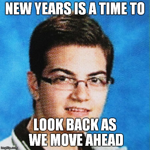 Adrian Dieleman | NEW YEARS IS A TIME TO; LOOK BACK AS WE MOVE AHEAD | image tagged in adrian dieleman | made w/ Imgflip meme maker