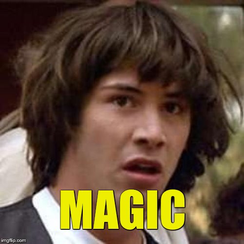 Conspiracy Keanu Meme | MAGIC | image tagged in memes,conspiracy keanu | made w/ Imgflip meme maker