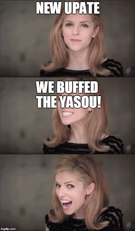 Bad Pun Anna Kendrick Meme | NEW UPATE; WE BUFFED THE YASOU! | image tagged in memes,bad pun anna kendrick | made w/ Imgflip meme maker