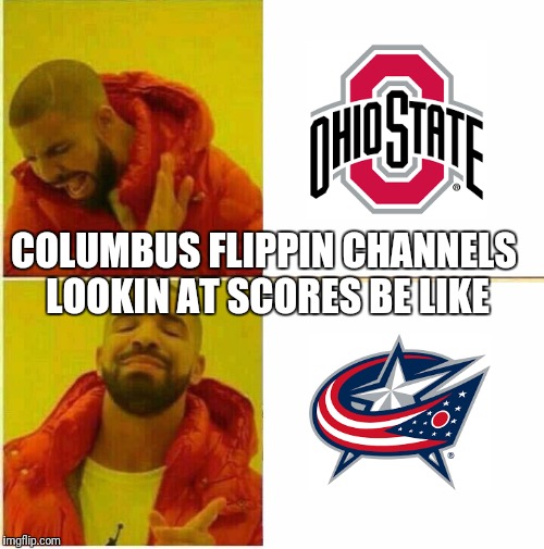 Drake Hotline approves | COLUMBUS FLIPPIN CHANNELS LOOKIN AT SCORES BE LIKE | image tagged in drake hotline approves | made w/ Imgflip meme maker