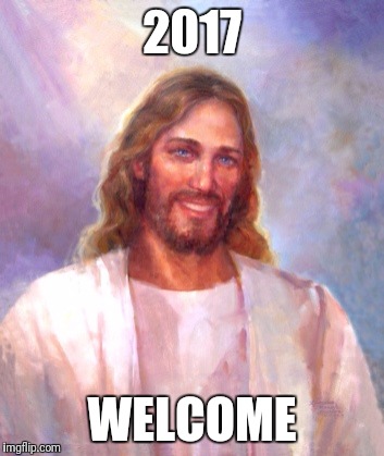 Smiling Jesus | 2017; WELCOME | image tagged in memes,smiling jesus | made w/ Imgflip meme maker