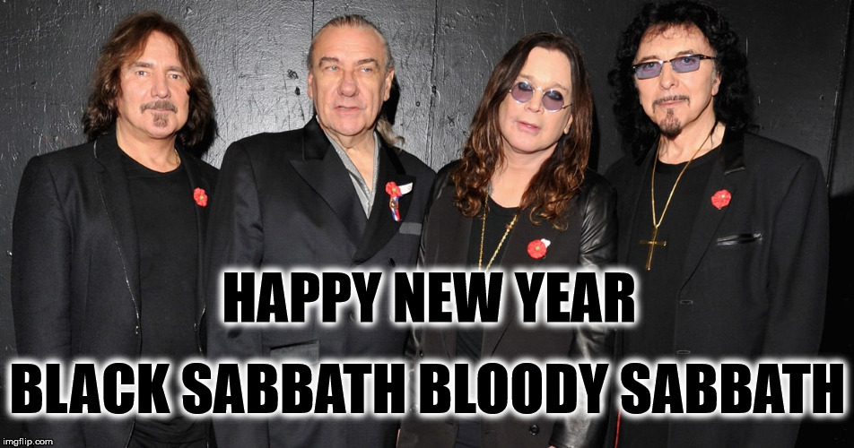 Happy New Year: Black Sabbath Bloody Sabbath | HAPPY NEW YEAR; BLACK SABBATH BLOODY SABBATH | image tagged in happy new year,black sabbath | made w/ Imgflip meme maker