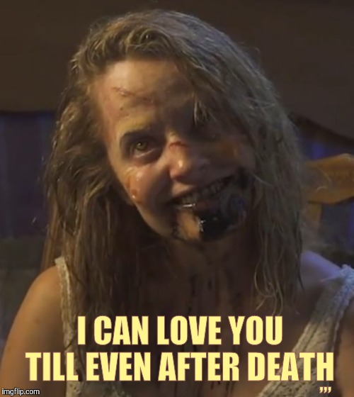 Zombie Stalker Girl | ,,, I CAN LOVE YOU TILL EVEN AFTER DEATH | image tagged in zombie stalker girl | made w/ Imgflip meme maker