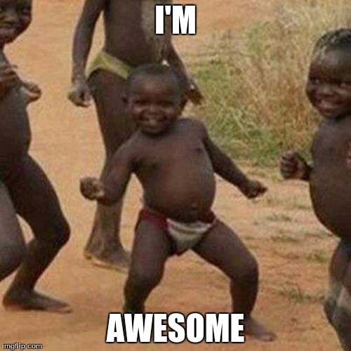 Third World Success Kid | I'M; AWESOME | image tagged in memes,third world success kid | made w/ Imgflip meme maker