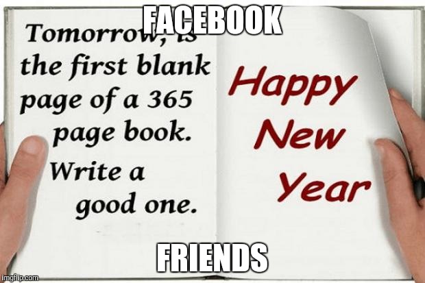 happy new years  | FACEBOOK; FRIENDS | image tagged in happy new years | made w/ Imgflip meme maker