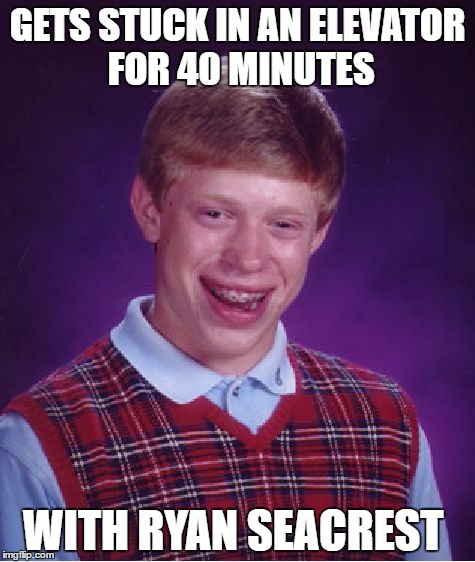 I felt bad for "almost" everyone in that elevator  | GETS STUCK IN AN ELEVATOR FOR 40 MINUTES; WITH RYAN SEACREST | image tagged in memes,bad luck brian | made w/ Imgflip meme maker