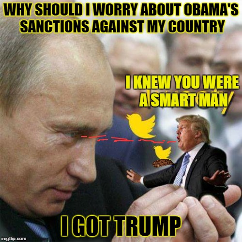 Controlling America | WHY SHOULD I WORRY ABOUT OBAMA'S SANCTIONS AGAINST MY COUNTRY; I KNEW YOU WERE A SMART MAN; I GOT TRUMP | image tagged in political meme,politics,funny memes,donald trump,political correctness | made w/ Imgflip meme maker