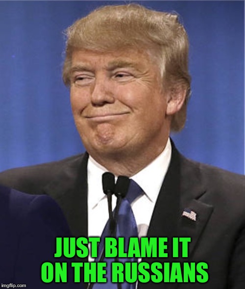 Don't you America | JUST BLAME IT ON THE RUSSIANS | image tagged in don't you america | made w/ Imgflip meme maker
