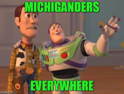 X, X Everywhere Meme | MICHIGANDERS EVERYWHERE | image tagged in memes,x x everywhere | made w/ Imgflip meme maker
