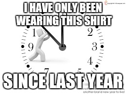 Happy new year! | I HAVE ONLY BEEN WEARING THIS SHIRT; SINCE LAST YEAR | image tagged in memes,happy new year | made w/ Imgflip meme maker
