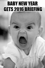 angry baby | BABY NEW YEAR GETS 2016 BRIEFING | image tagged in angry baby | made w/ Imgflip meme maker