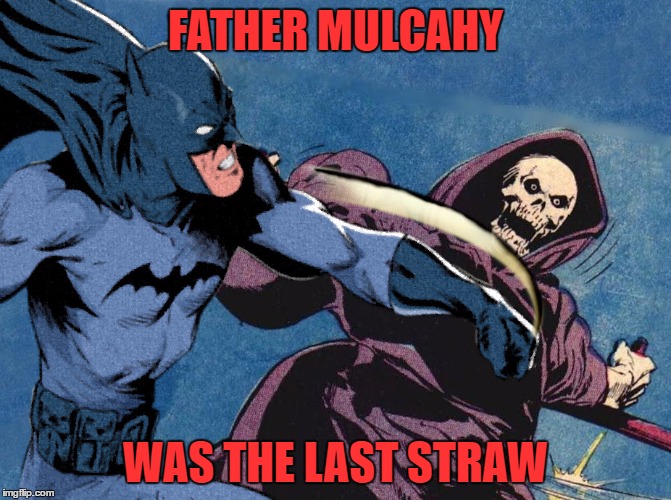 r.i.p. william christopher | FATHER MULCAHY; WAS THE LAST STRAW | image tagged in mash,batman,grim reaper | made w/ Imgflip meme maker