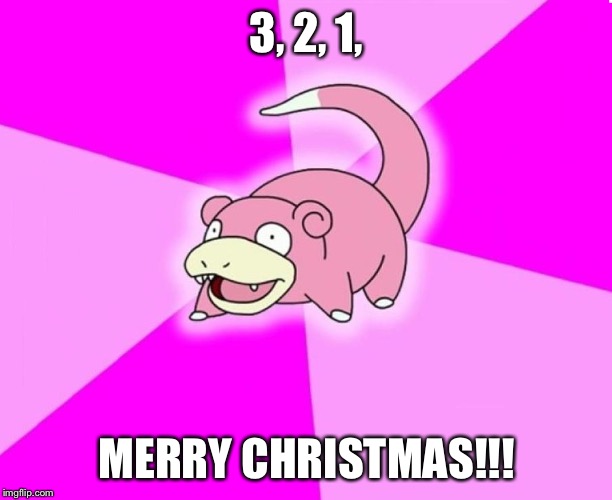 slowpoke wide deep | 3, 2, 1, MERRY CHRISTMAS!!! | image tagged in slowpoke wide deep | made w/ Imgflip meme maker