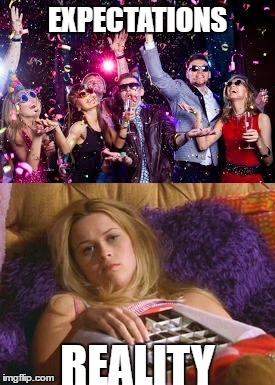 New Years Eve:  Expectations vs. Reality | EXPECTATIONS; REALITY | image tagged in so true | made w/ Imgflip meme maker