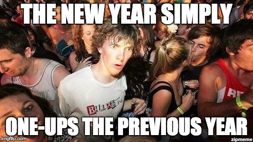 2017 set to one-up 2016 | THE NEW YEAR SIMPLY; ONE-UPS THE PREVIOUS YEAR | image tagged in suddenly clearence,new years,happy new year,ohshit,we're doomed | made w/ Imgflip meme maker