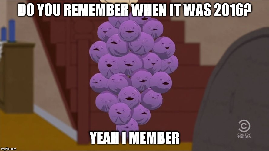 Member Berries Meme | DO YOU REMEMBER WHEN IT WAS 2016? YEAH I MEMBER | image tagged in memes,member berries | made w/ Imgflip meme maker